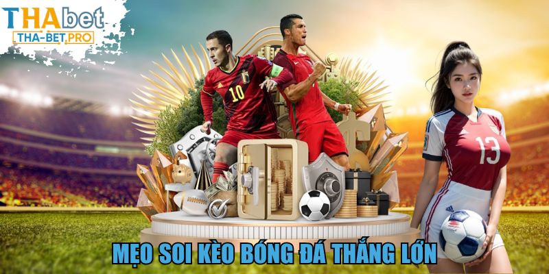 Mẹo soi kèo bóng đá thắng lớn